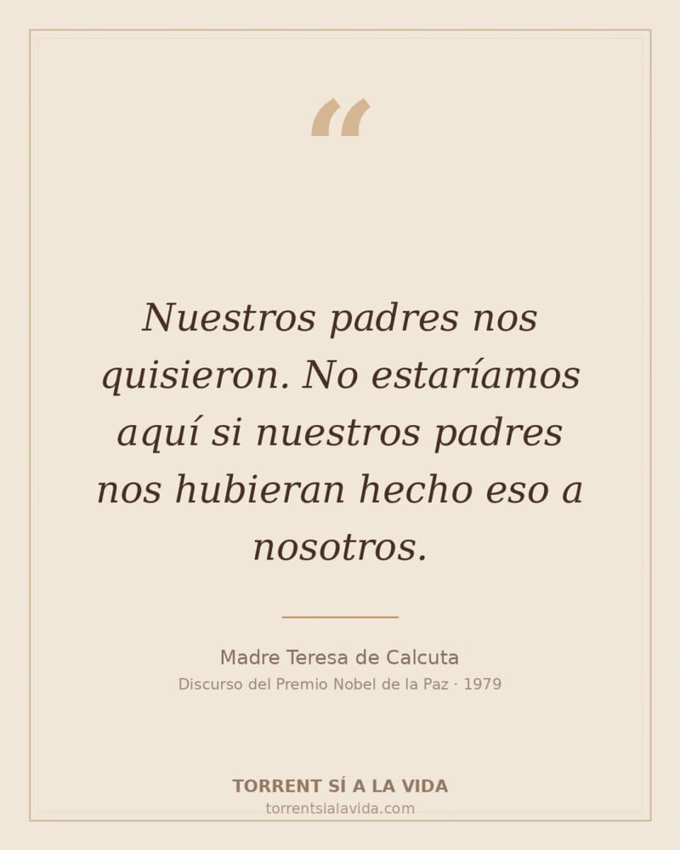 Discurso de Madre Teresa en el Nobel: nuestros padres nos quisieron. No estaríamos aquí si nuestros padres nos hubieran hecho eso a nosotros.